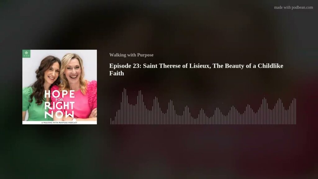 Episode 23: Saint Therese of Lisieux, The Beauty of a Childlike Faith